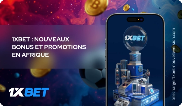 1xBet : nouveaux bonus et promotions en Afrique Télécharger 1xBet Nouvelle Version